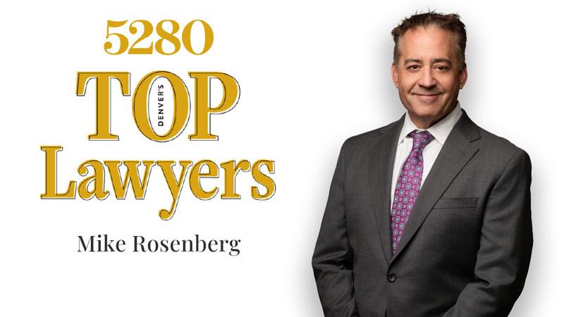 Mike Rosenberg recognized as 5280 Top Lawyer in Denver